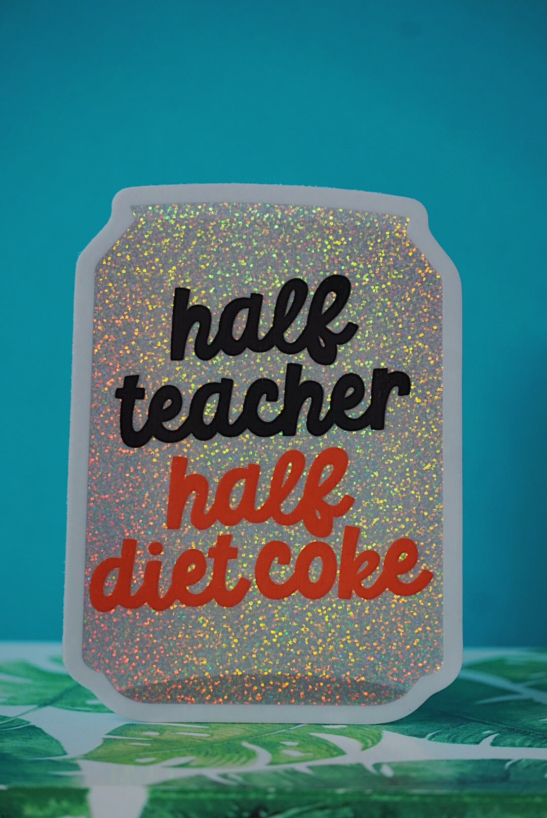 Half Teacher, Half Diet Coke | Glitter Sticker