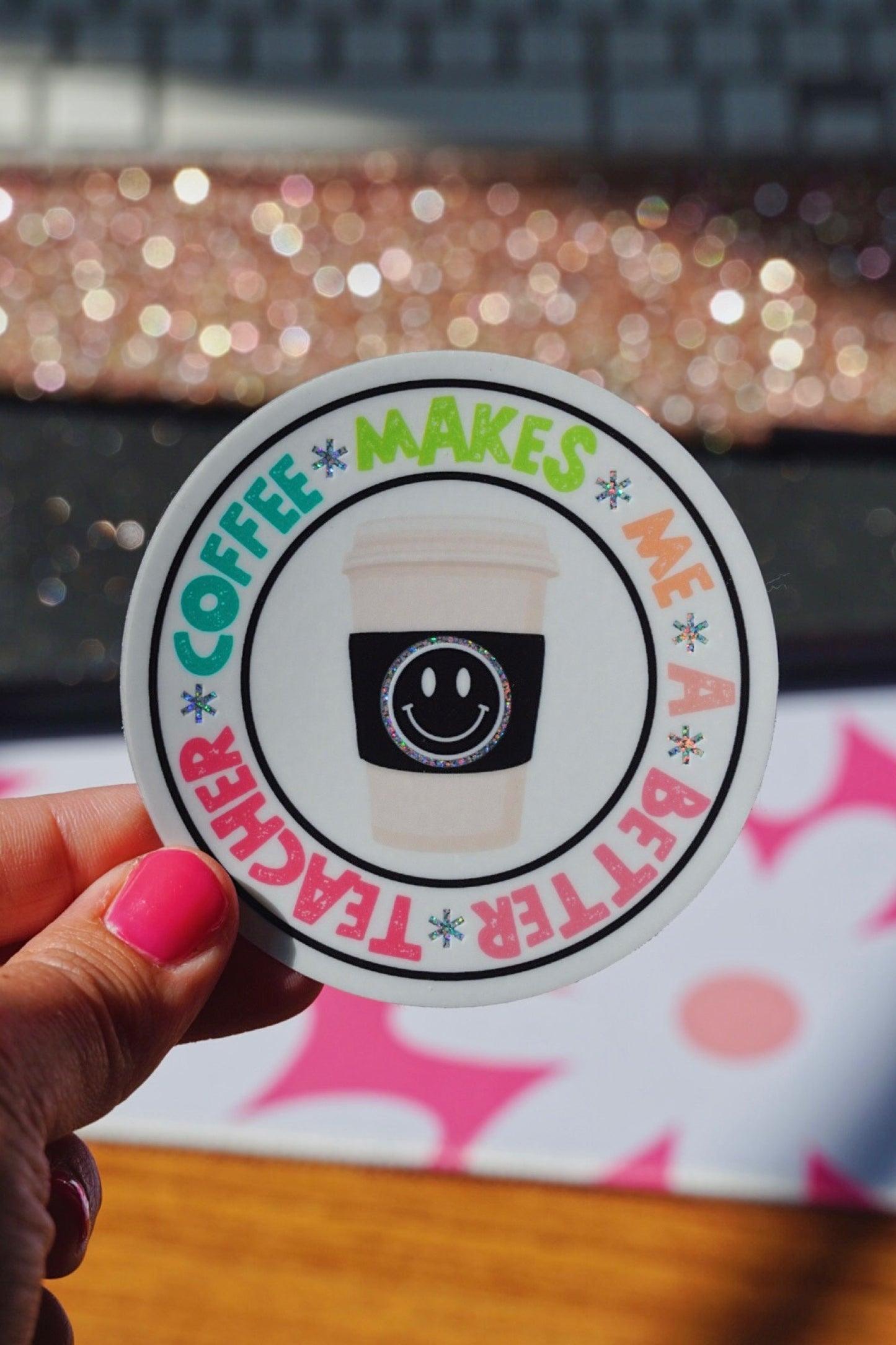 Coffee Makes Me A Better Teacher Glitter Sticker