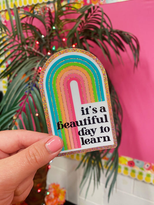 It's a Beautiful Day to Learn | Glitter Sticker