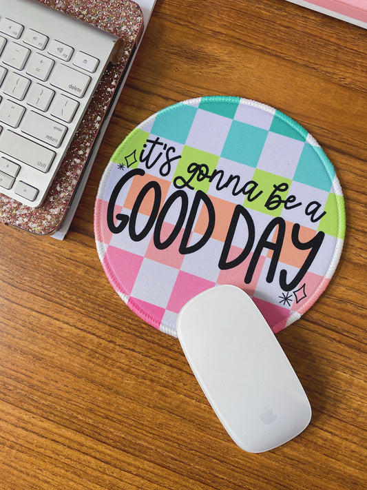 It's Gonna Be A Good Day Mouse Pad