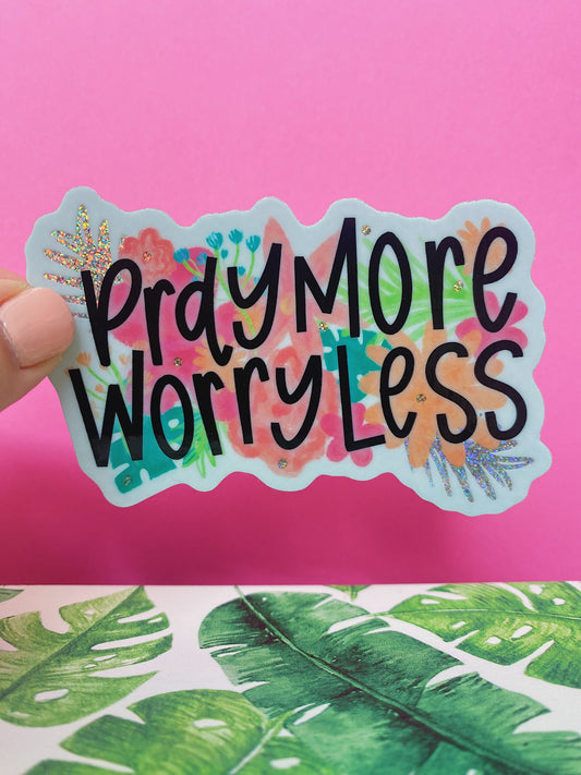 Pray More, Worry Less | Glitter Sticker