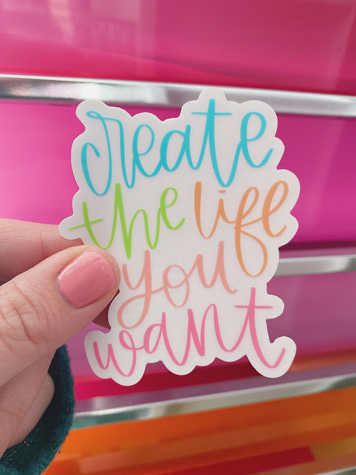 Create the life you want | CLEAR Sticker