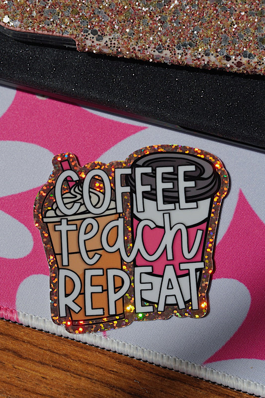 Coffee, Teach, Repeat | Glitter Sticker