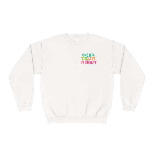 Create The Life You Want | Sweatshirt