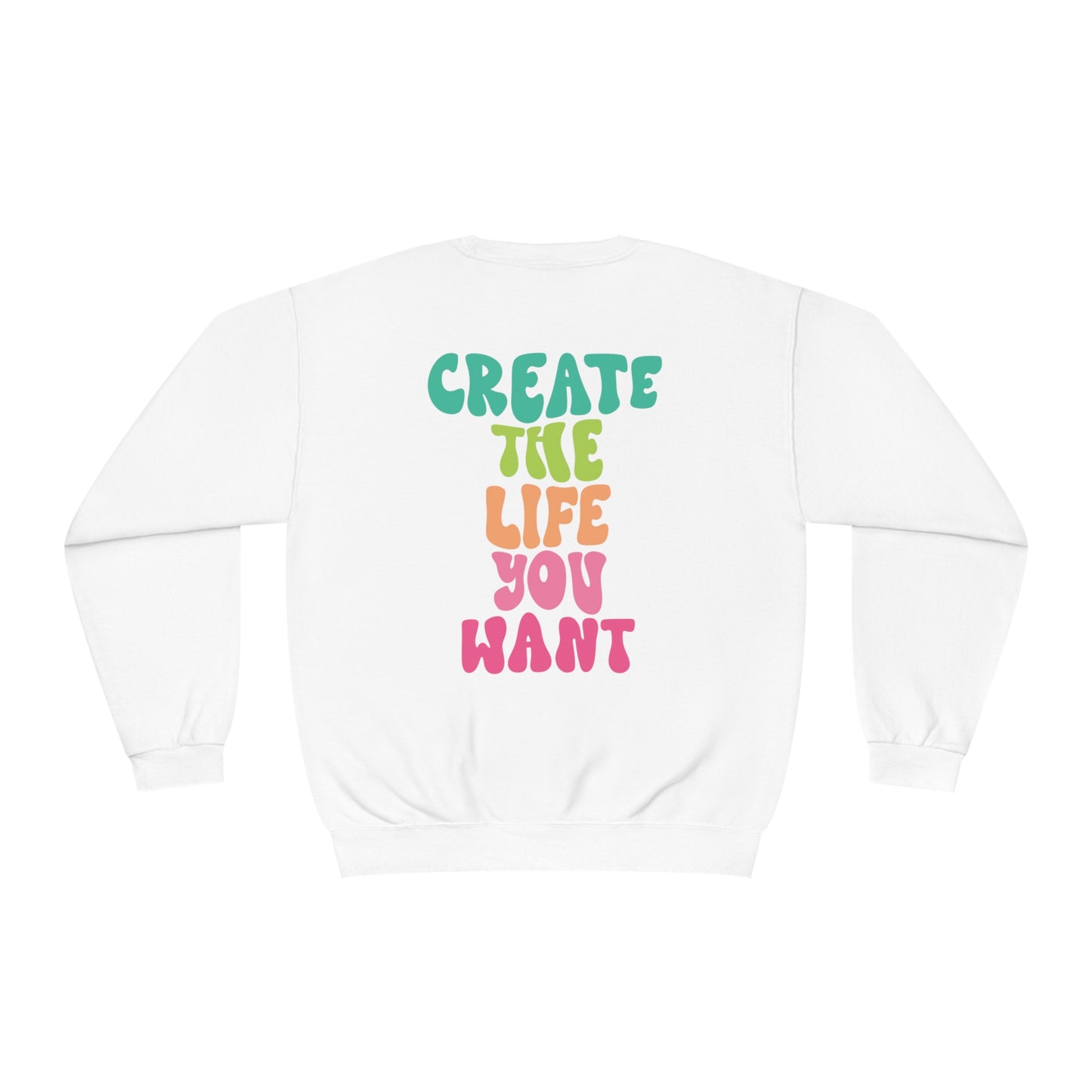 Create The Life You Want | Sweatshirt