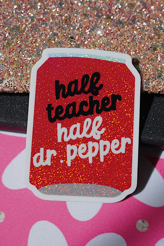 Half Teacher, Half Dr. Pepper | Glitter Sticker