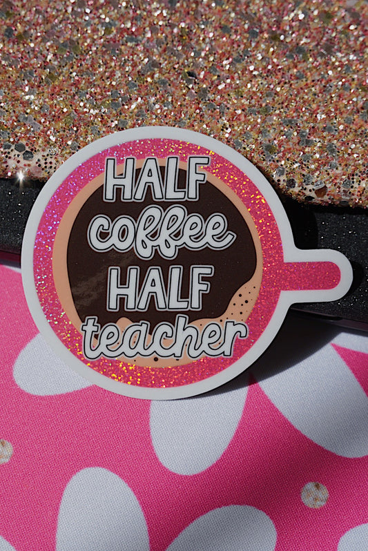 Half Coffee, Half Teacher | Glitter Sticker