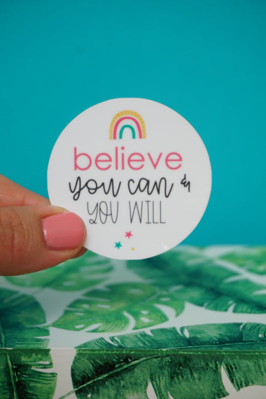 Believe You Can & You Will  Sticker