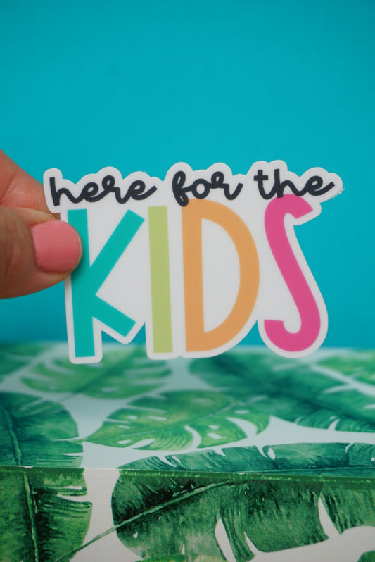 Here for the Kids Sticker