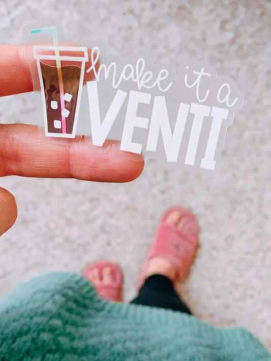 Make it a Venti | CLEAR Sticker