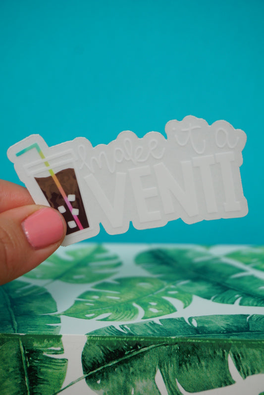 Make it a Venti | CLEAR Sticker